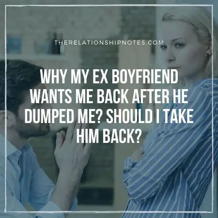 At the very least. . He dumped me then came back